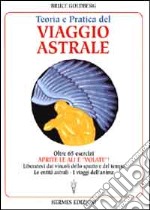 Teoria e pratica del viaggio astrale. Aprite le ali e «Volate»! libro