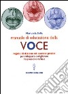 Manuale di educazione della voce. Tecniche ed esercizi per l'uso consapevole della voce libro