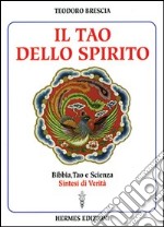 Il tao dello spirito. Bibbia, tao e scienza: sintesi di verità libro