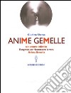 Anime gemelle. Un amore infinito. Il segreto per riconoscere la vera anima gemella libro