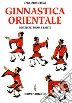 Ginnastica orientale. Benessere e salute libro