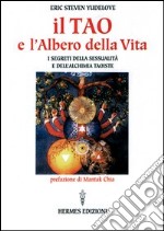 Il tao e l'albero della vita. I segreti della sessualità e dell'alchimia taoiste libro