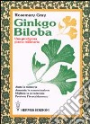 Ginkgo biloba. Una prodigiosa pianta millenaria libro