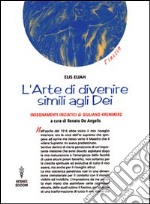 L'arte di divenire simile agli dei. Insegnamenti iniziatici di Giuliano Kremmerz. Rituali, preghiere, invocazioni