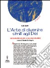 L'arte di divenire simile agli dei. Insegnamenti iniziatici di Giuliano Kremmerz. Rituali, preghiere, invocazioni libro