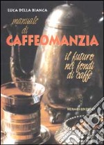 Manuale di caffeomanzia. Il futuro nei fondi di caffè libro