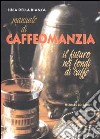 Manuale di caffeomanzia. Il futuro nei fondi di caffè libro di Della Bianca Luca