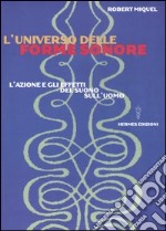 L'universo delle forme sonore. L'azione e gli effetti del suono sull'uomo libro