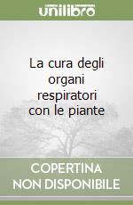 La cura degli organi respiratori con le piante libro