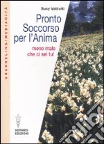 Pronto soccorso per l'anima. Meno male che ci sei tu! libro