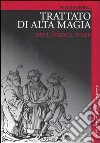 Trattato di alta magia nera, bianca, rossa libro