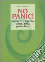 No panic! Conoscere e superare stress, ansia, panico & co. libro