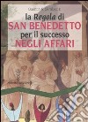 La «Regola» di San Benedetto per il successo negli affari libro