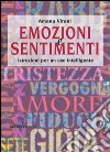 Emozioni e sentimenti. Istruzioni per un uso intelligente libro