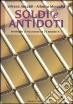 Soldi e antidoti. Strategie di successo in 36 mosse + 1 libro