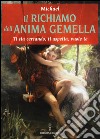 Il richiamo dell'anima gemella. Ti sta cercando, ti aspetta, vuole te libro