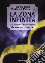 La zona infinita. Un approccio trascendente alle massime prestazioni libro