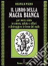 Il libro della magia bianca libro