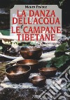 La danza dell'acqua e le campane tibetane libro di Pedone Mauro