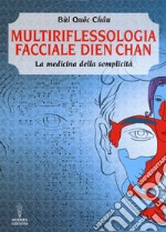 Multiriflessologia facciale Dien Chan. La medicina della semplicità libro