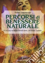 Percorsi di benessere naturale. Il Qigong incontra i metodi di Bates, Alexander, Tomatis libro