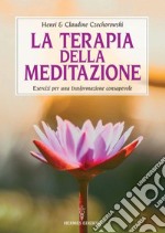 La terapia della meditazione. Esercizi per una trasformazione consapevole libro