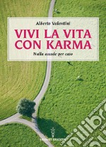 Vivi la vita con karma. Perché il destino lo crei da te libro