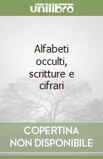 Alfabeti occulti, scritture e cifrari libro