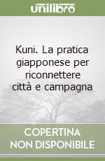 Kuni. La pratica giapponese per riconnettere città e campagna libro