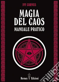 Magia del caos. Manuale pratico libro