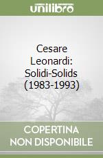 Cesare Leonardi: Solidi-Solids (1983-1993)