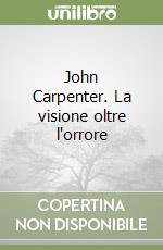 John Carpenter. La visione oltre l'orrore