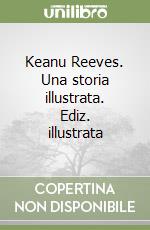 Keanu Reeves. Una storia illustrata. Ediz. illustrata