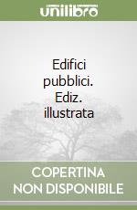 Edifici pubblici. Ediz. illustrata