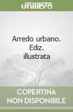 Arredo urbano. Ediz. illustrata