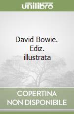 David Bowie. Ediz. illustrata