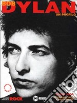 Bob Dylan. Un profilo. Ediz. illustrata