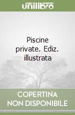 Piscine private. Ediz. illustrata libro