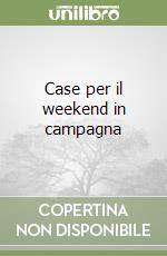 Case per il weekend in campagna libro