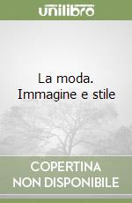 La moda. Immagine e stile libro