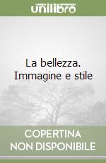 La bellezza. Immagine e stile libro