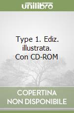 Type 1. Ediz. illustrata. Con CD-ROM