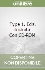 Type 1. Ediz. illustrata. Con CD-ROM libro