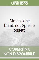 Dimensione bambino. Spazi e oggetti libro