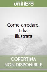 Come arredare. Ediz. illustrata libro