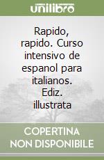 Rapido, rapido. Curso intensivo de espanol para italianos. Ediz. illustrata libro