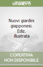 Nuovi giardini giapponesi. Ediz. illustrata libro