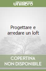 Progettare e arredare un loft libro