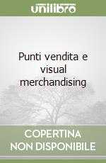 Punti vendita e visual merchandising libro