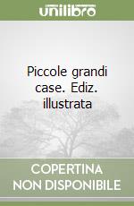 Piccole grandi case. Ediz. illustrata